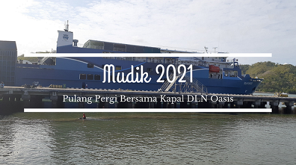 Mudik 2021, Pulang Pergi bersama Kapal DLN Oasis