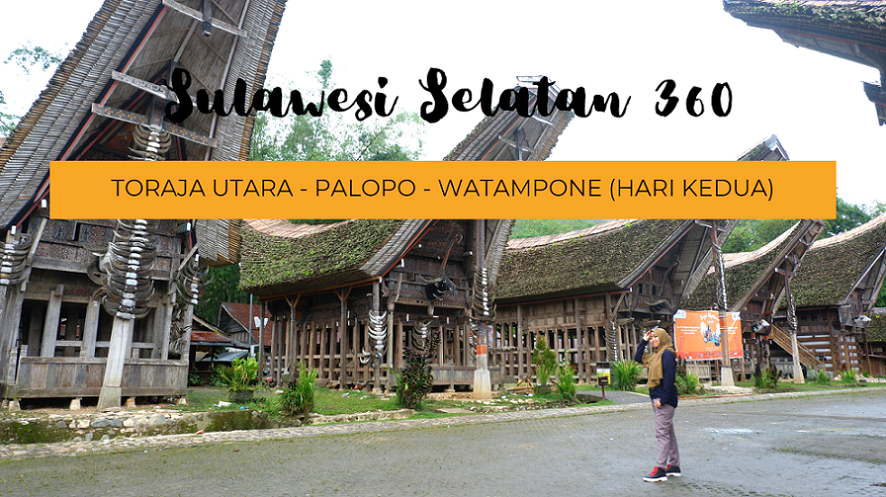 Sulawesi Selatan 360: Toraja Utara – Palopo – Watampone (hari kedua)